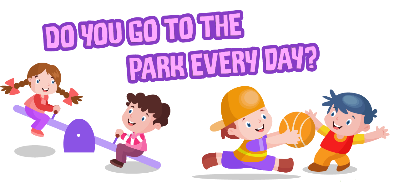Do you go to the park every day?